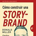 Cover Art for B07HN19HZ1, Cómo construir una StoryBrand: Clarifica tu mensaje para que la gente te escuche (Gestión del conocimiento) (Spanish Edition) by Donald Miller