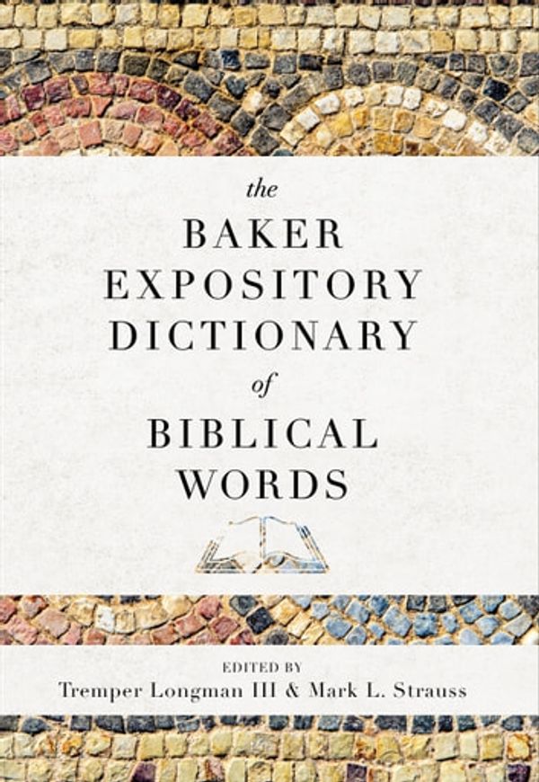 Cover Art for 9781493434411, The Baker Expository Dictionary of Biblical Words by Tremper III Longman, Mark L. Strauss