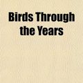 Cover Art for 9781152201545, Birds Through the Years by Albert Field Gilmore