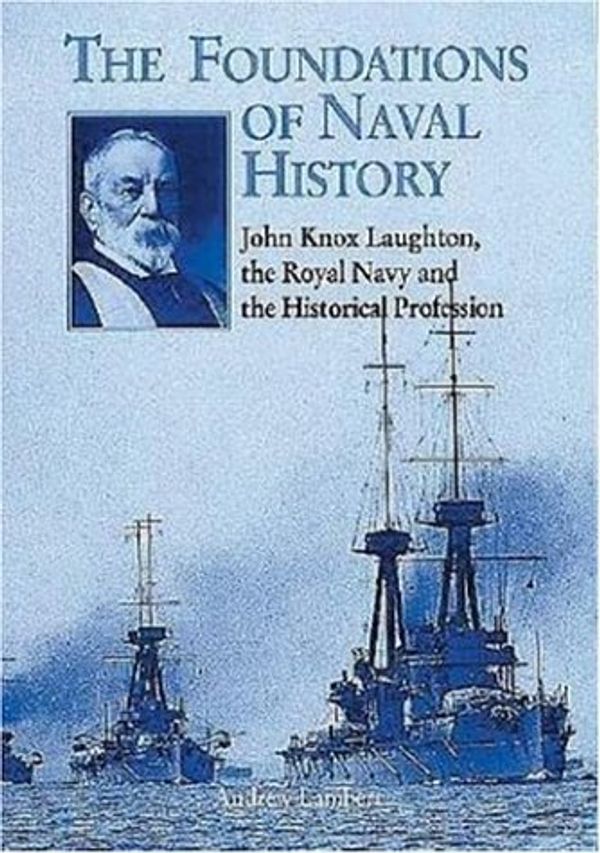 Cover Art for 9781861760869, The Foundations of Naval History by Andrew D. Lambert