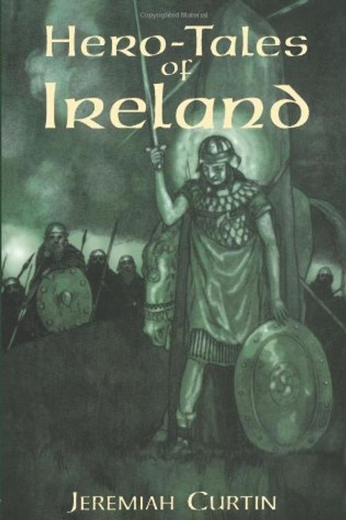 Cover Art for 9780486409092, Hero-Tales of Ireland by Jeremiah Curtin