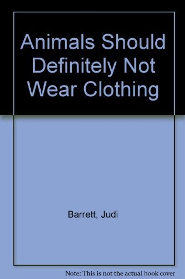 Cover Art for 9780606037136, Animals Should Definitely Not Wear Clothing by Judi Barrett