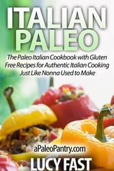 Cover Art for 9781500900908, Italian Paleo: The Paleo Italian Cookbook with Gluten Free Recipes for Authentic Italian Cooking Just Like Nonna Used to Make (Paleo Diet Solution Series) by Lucy Fast