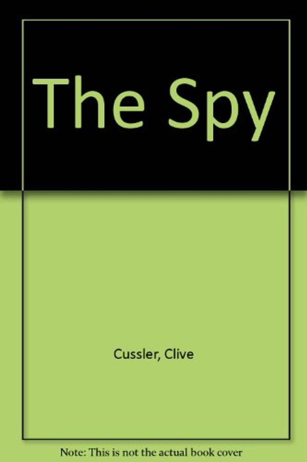 Cover Art for 9781445003979, The Spy by Clive Cussler, Justin Scott, Jeff Harding