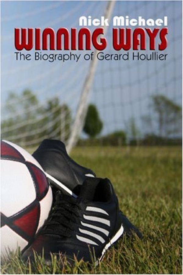 Cover Art for 9781413781991, Winning Ways: The Biography of Gerard Houllier by Nick Michael