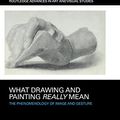 Cover Art for 0781349646561, What Drawing and Painting Really Mean: The Phenomenology of Image and Gesture (Routledge Advances in Art and Visual Studies) by Paul Crowther