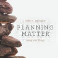 Cover Art for 9780226297392, Planning MatterActing with Things by Robert A. Beauregard