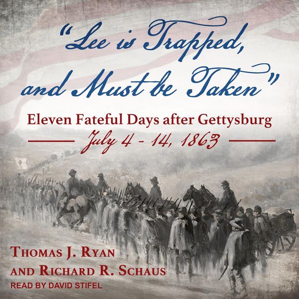 Cover Art for 9781977364845, ''Lee is Trapped, and Must be Taken': Eleven Fateful Days after Gettysburg: July 4 - 14, 1863' by Richard R. Schaus