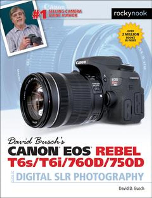 Cover Art for 9781681980584, David Busch's Canon EOS Rebel T6s/T6i/760D/750D Guide to Digital SLR Photography by David D. Busch