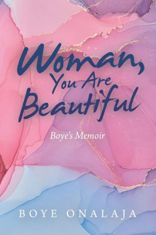 Cover Art for 9781664251908, Woman, You Are Beautiful: Boye's Memoir by Boye Onalaja