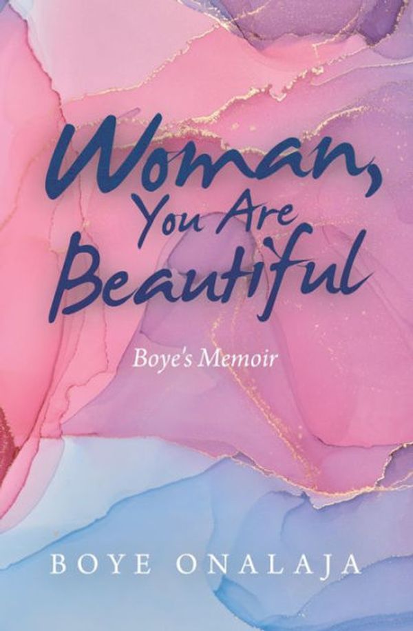 Cover Art for 9781664251908, Woman, You Are Beautiful: Boye's Memoir by Onalaja, Boye