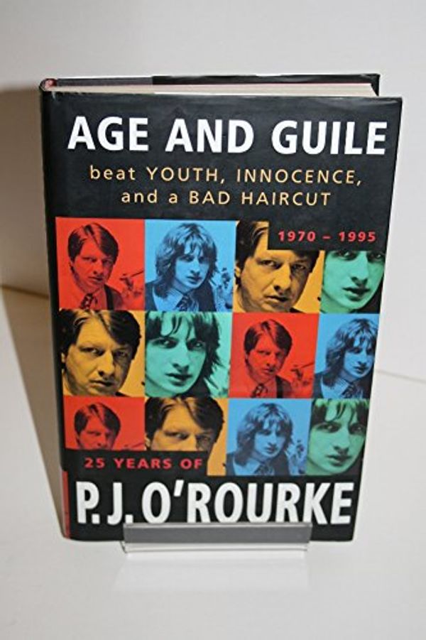 Cover Art for 9780330335829, Age and Guile Beat Youth, Innocence and a Bad Haircut by O'Rourke, P. J.