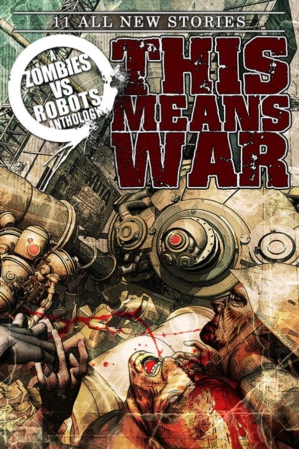 Cover Art for 9781613777664, Zombies Vs Robots: This Means War by James A. Moore, Brea Grant, Nicholas Kaufmann, Nancy A. Collins