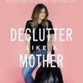 Cover Art for 9781400225668, Declutter Like a Mother by Allie Casazza