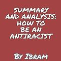 Cover Art for 9798687181372, SUMMARY AND ANALYSIS: HOW TO BE AN ANTIRACIST: Takeaways and analysis By Ibram X. Kendi by Virginia Vardy