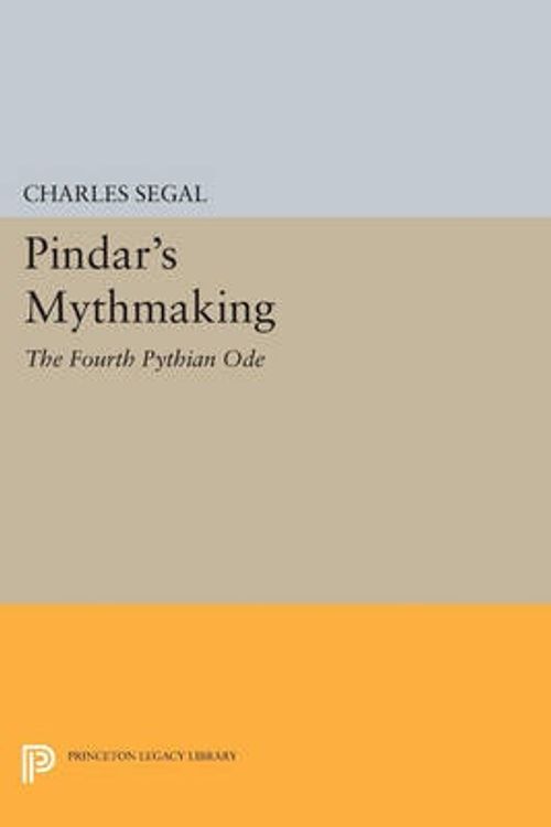 Cover Art for 9780691610757, Pindar's Mythmaking: The Fourth Pythian Ode (Princeton Legacy Library) by Charles Segal