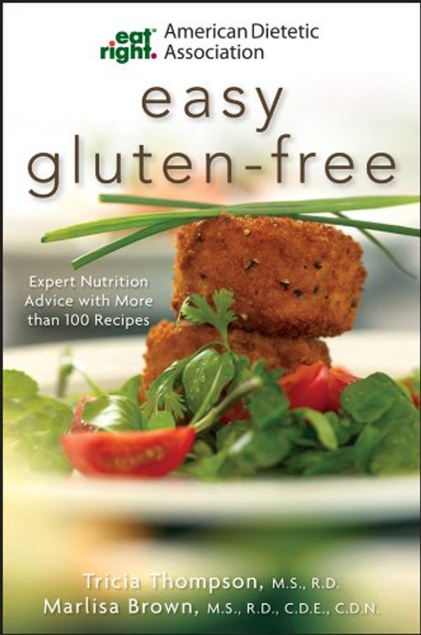 Cover Art for B00BKRODQE, American Dietetic Association Easy Gluten-Free: Expert Nutrition Advice with More Than 100 Recipes by Marlisa Brown, Tricia Thompson, James Ahern, Shauna