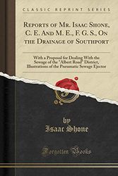 Cover Art for 9780332348568, Reports of Mr. Isaac Shone, C. E. And M. E., F. G. S., On the Drainage of Southport: With a Proposal for Dealing With the Sewage of the "Albert Road" ... Pneumatic Sewage Ejector (Classic Reprint) by Isaac Shone