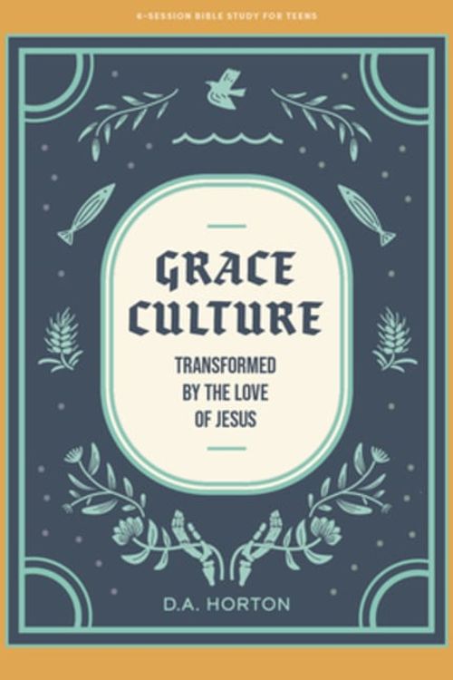 Cover Art for 9781087776026, Grace Culture - Teen Bible Study Book: Transformed By the Love of Jesus by Horton, D. A.