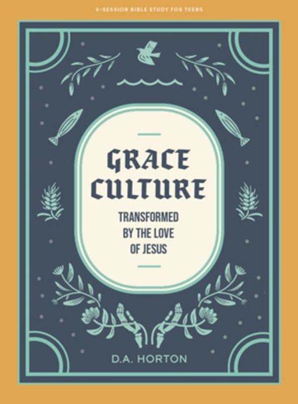 Cover Art for 9781087776026, Grace Culture - Teen Bible Study Book: Transformed By the Love of Jesus by Horton, D. A.