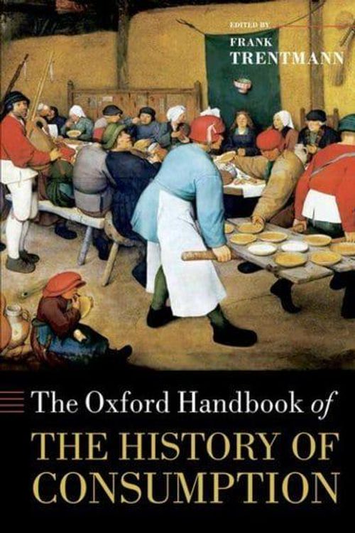 Cover Art for 9780199561216, The Oxford Handbook of the History of Consumption by Frank Trentmann