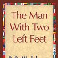 Cover Art for 9781421895680, The Man with Two Left Feet by P. G. Wodehouse, 1stWorld Library