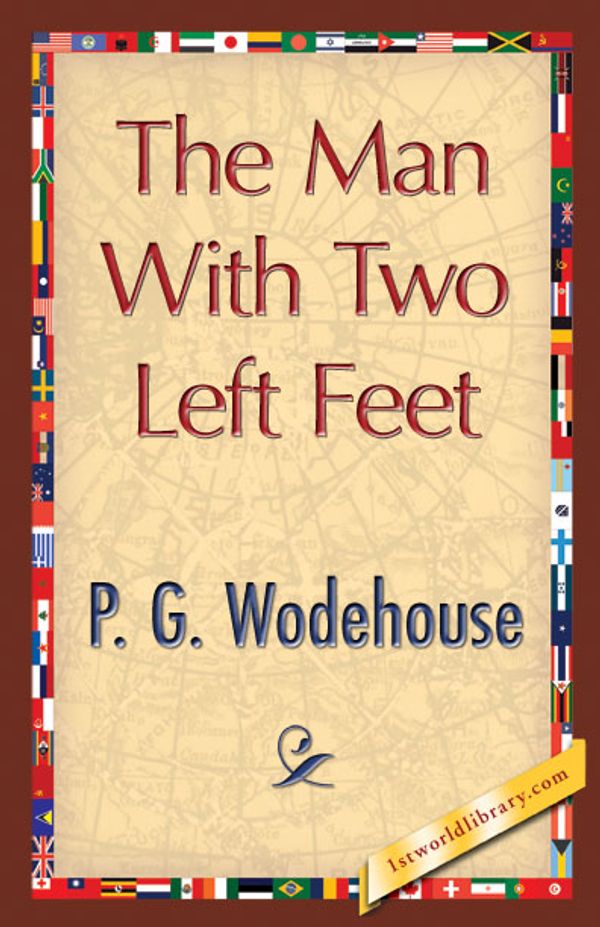 Cover Art for 9781421895680, The Man with Two Left Feet by P. G. Wodehouse, 1stWorld Library