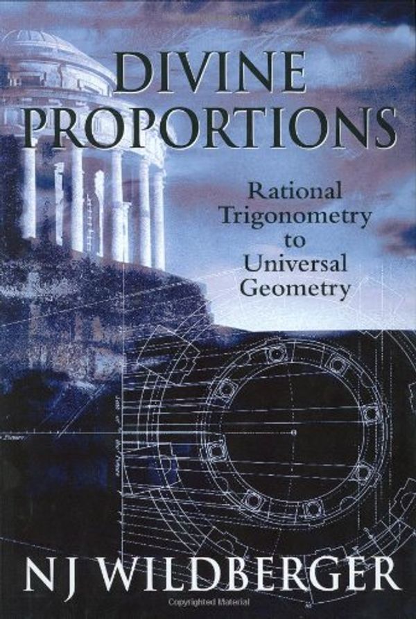 Cover Art for 9780975749203, Divine Proportions: Rational Trigonometry to Universal Geometry by N J. Wildberger