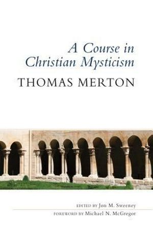 Cover Art for 9780814645086, A Course in Christian Mysticism by Thomas Merton