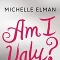Cover Art for 9781788541848, Am I Ugly? by Michelle Elman