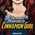 Cover Art for 9781561459056, The Incredible Adventures of Cinnamon Girl by Melissa Keil