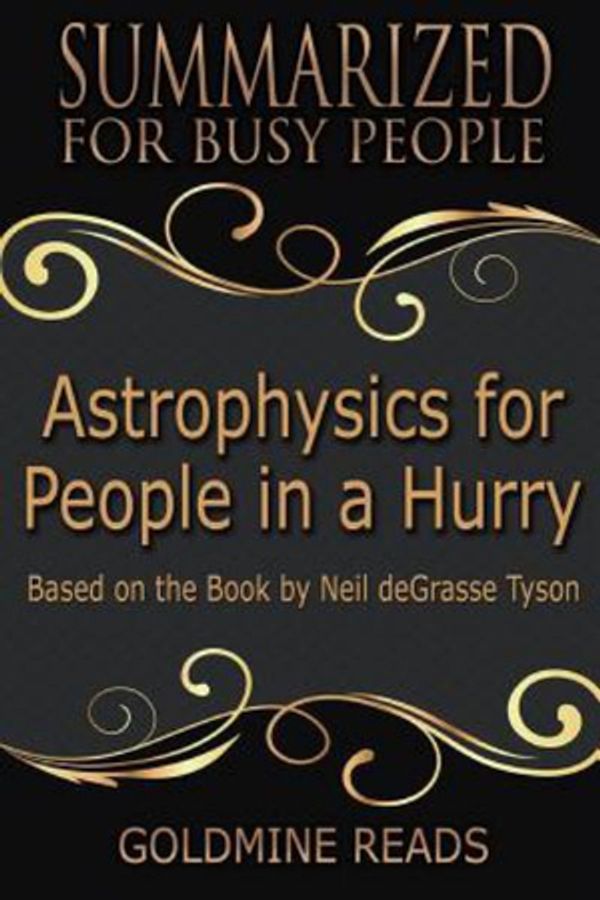 Cover Art for 9781974241422, Summary: Astrophysics for People In A Hurry - Summarized for Busy People: Based on the Book by Neil deGrasse Tyson by Goldmine Reads