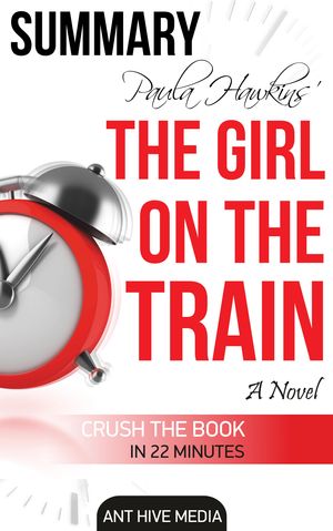 Cover Art for 9781310893971, Paula Hawkin's The Girl on the Train Summary & Review by Ant Hive Media