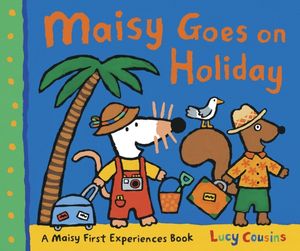 Cover Art for 9781406329513, Maisy Goes on Holiday by Lucy Cousins