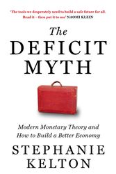 Cover Art for 9781529352528, The Deficit Myth: Modern Monetary Theory and the Birth of the People's Economy by Stephanie Kelton