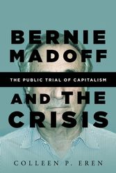 Cover Art for 9781503602724, Bernie Madoff and the CrisisThe Public Trial of Capitalism by Colleen P. Eren