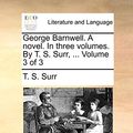 Cover Art for 9781170041260, George Barnwell. a Novel. in Three Volumes. by T. S. Surr, ... Volume 3 of 3 by T S Surr