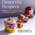 Cover Art for B0B5L56CJB, Every Memory Deserves Respect: EMDR, the Proven Trauma Therapy with the Power to Heal by Michael Baldwin, Deborah Korn
