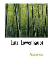 Cover Art for 9781116285284, Lutz Lowenhaupt by Anonymous
