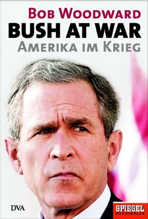 Cover Art for 9783421056986, Bush at war. Amerika im Krieg. by Woodward, Bob; Griese, Friedrich