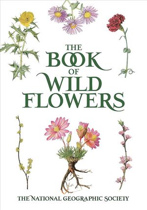 Cover Art for 9780486840949, The Book of Wild Flowers: Color Plates of 250 Wild Flowers and Grasses by National Geographic Society