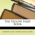 Cover Art for 9781146687461, The Yellow Fairy Book by Andrew Lang, Henry Justice Ford