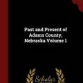 Cover Art for 9781296800642, Past and Present of Adams County, Nebraska Volume 1 by William R Burton, David J Lewis