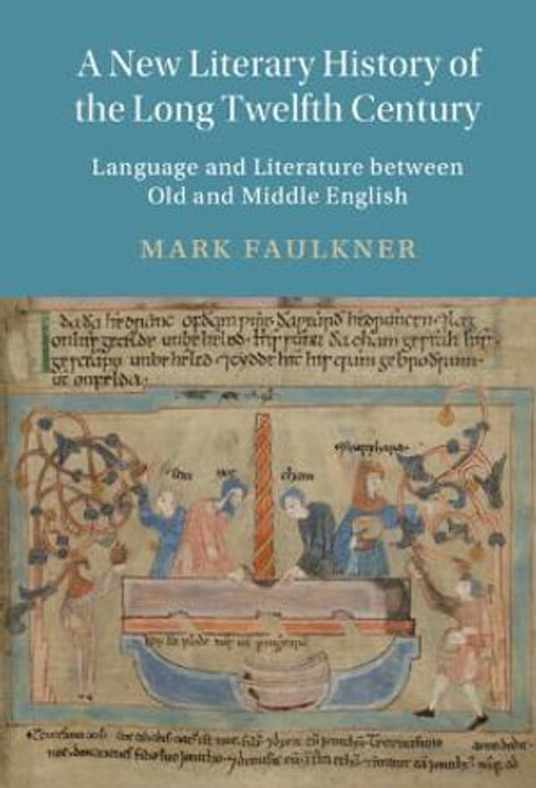 Cover Art for 9781316516096, A New Literary History of the Long Twelfth Century: Language and Literature between Old and Middle English (Cambridge Studies in Medieval Literature, Series Number 118) by Mark Faulkner
