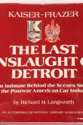 Cover Art for 9780915038046, Kaiser-Frazer, the Last Onslaught on Detroit by Richard M. Langworth