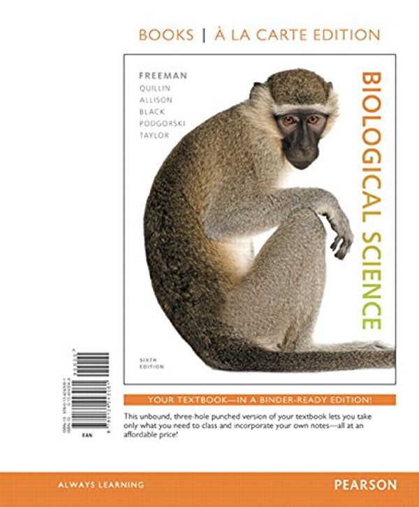 Cover Art for 9780134243061, Biological Science, Books a la Carte Edition by Scott Freeman, Kim Quillin, Lizabeth Allison, Michael Black, Greg Podgorski, Emily Taylor, Jeff Carmichael