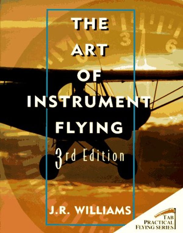 Cover Art for 9780070705999, Art of Instrument Flying by J. R. Williams