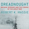 Cover Art for 9780099524021, Dreadnought: Britain,Germany and the Coming of the Great War by Robert K. Massie