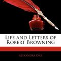Cover Art for 9781144076731, Life and Letters of Robert Browning by Alexandra Orr