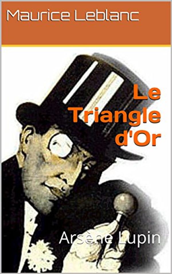 Cover Art for B00M6D032Y, Le Triangle d'Or by Maurice Leblanc